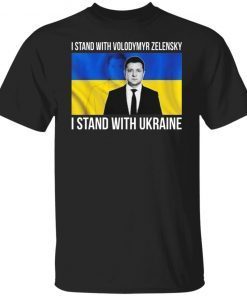 I Stand With Volodymyr Zelensky I Stand With Ukraine 2022 Shirts