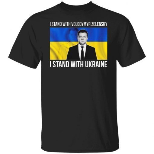 I Stand With Volodymyr Zelensky I Stand With Ukraine 2022 Shirts