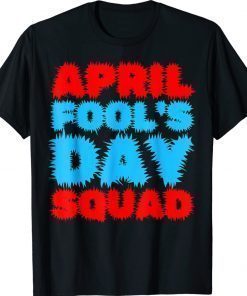 Funny April Fools Day Squad Pranks Quote April Fool's Day 2022 TShirt