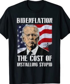 Bidenflation The Cost Of Installing Stupid Anti Biden Unisex TShirt