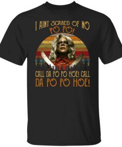 Madea – I Aint Scared Of No Po Po Tee Shirt