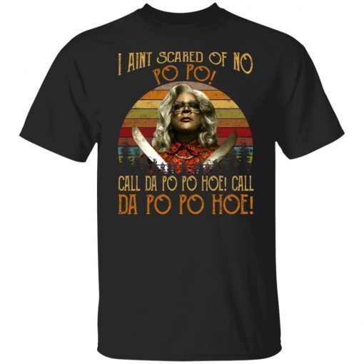 Madea – I Aint Scared Of No Po Po Tee Shirt