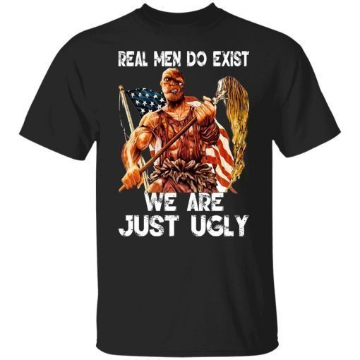 Real Men Do Exist We Are Just Ugly Vintage TShirt