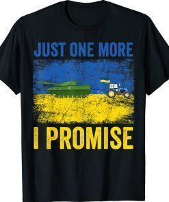 Ukrainian Farmer Steals Tank Just One More I Promise 2022 Shirts