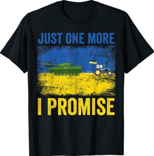 Ukrainian Farmer Steals Tank Just One More I Promise 2022 Shirts