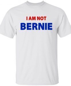 I Am Not Bernie 2022 T-Shirt