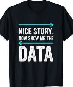 Nice Story Now Show Me The Data 2022 Shirts