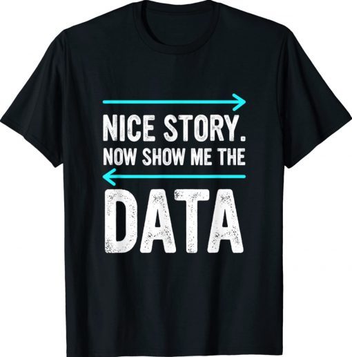 Nice Story Now Show Me The Data 2022 Shirts