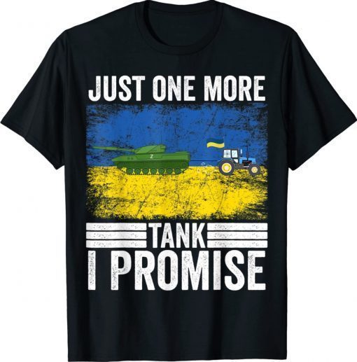 Farmer Steals Tank Just One More I Promise 2022 Shirts