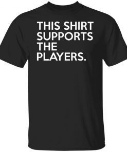 This Shirt Supports The Players Unisex TShirt