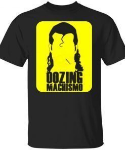 Oozing Machismo Unisex TShirt