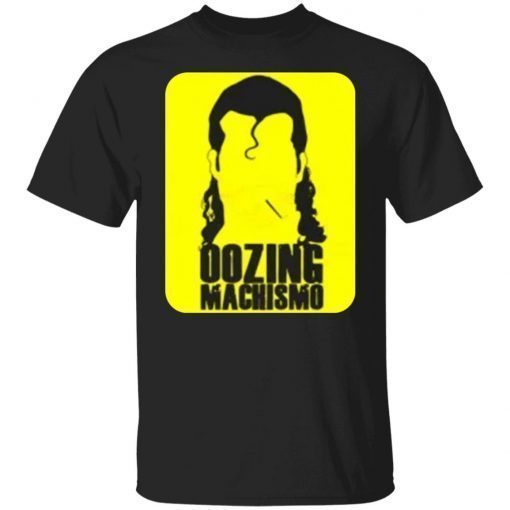 Oozing Machismo Unisex TShirt