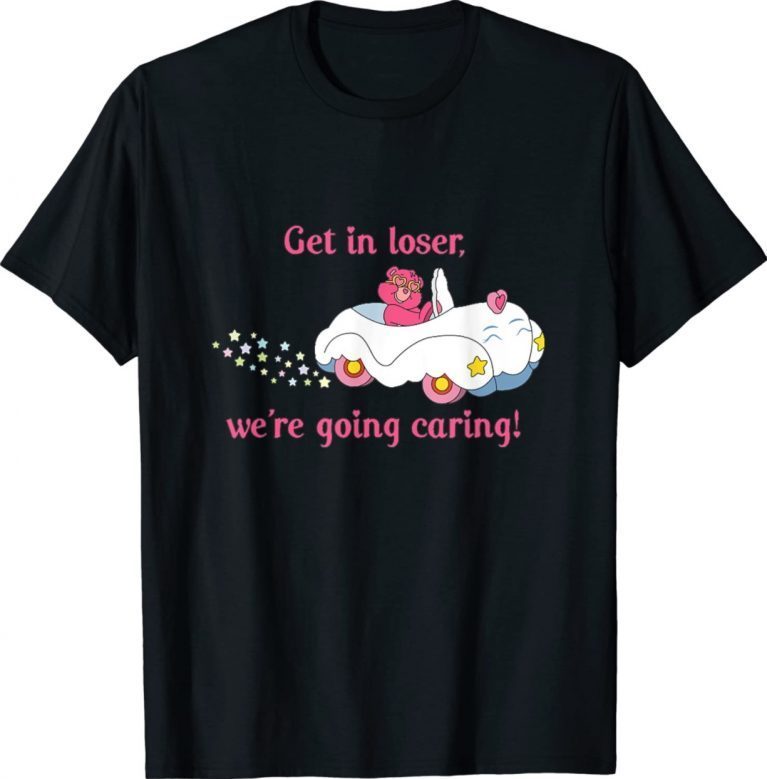 Get In Loser We're Going Caring Bear Funny Shirts