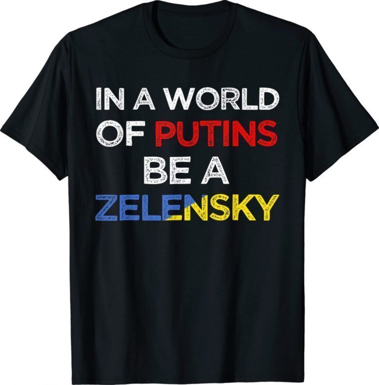 In A World Of Putins Be A Zelensky 2022 Shirt