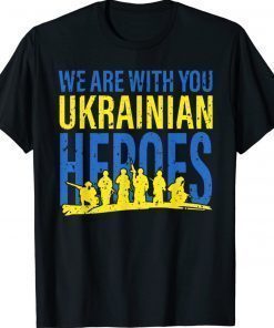 We Are With You Ukrainian Heroes I Stand With Ukraine Peace Vintage Shirts