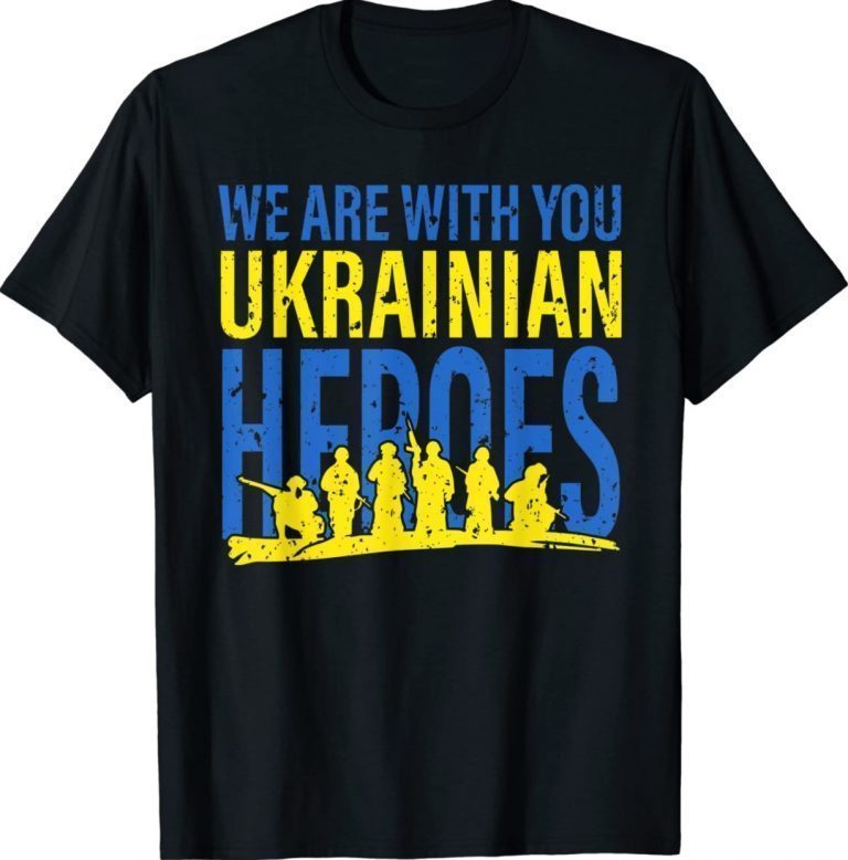 We Are With You Ukrainian Heroes I Stand With Ukraine Peace Vintage Shirts