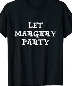 Let Margery Party Unisex TShirt