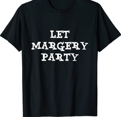 Let Margery Party Unisex TShirt