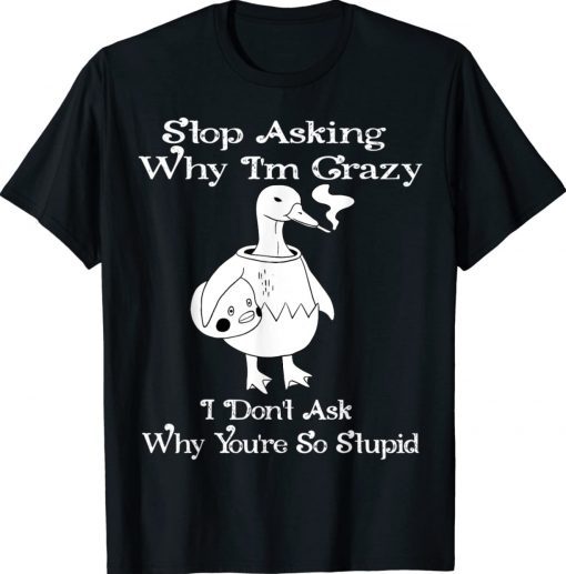 Ducks Stop Asking Why I'm Crazy Duck Lover Tee Shirt