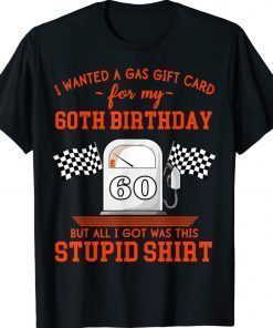 I Wanted a Gas Gift Card for my 60th Birthday High Gas Prices Funny Shirts