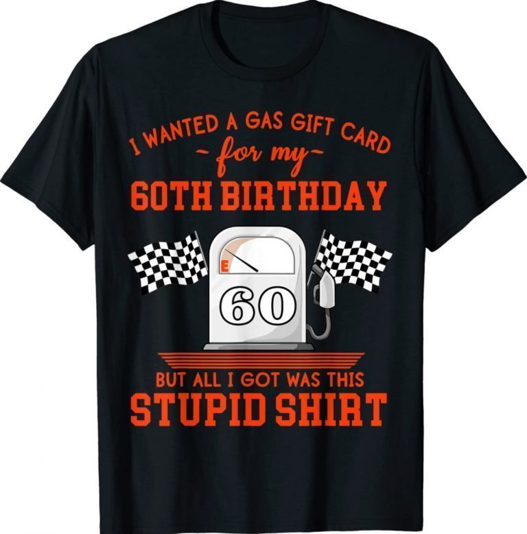 I Wanted a Gas Gift Card for my 60th Birthday High Gas Prices Funny Shirts