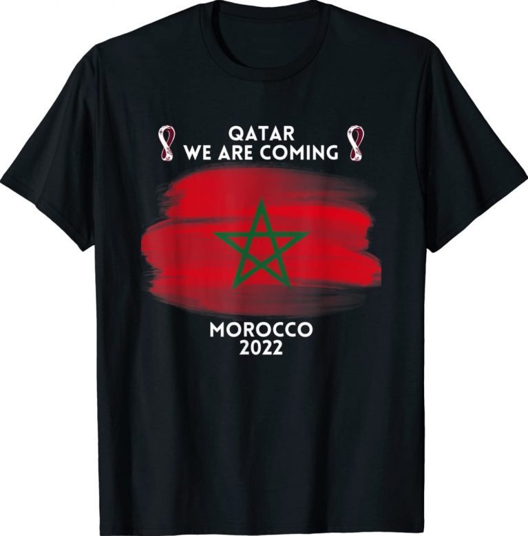 2022 Qatar We Are Coming Cool Morocco 2022 Shirts