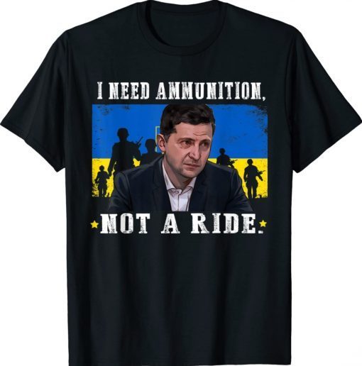 No War I Need Ammunition Not A Ride Zelensky Shirt