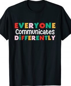 Everyone Communicates Differently Autism Special Ed Teacher 2022 Shirts