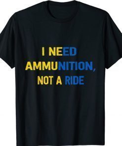 Save Ukraine I Need Ammunition Not A Ride Zelensky Shirts