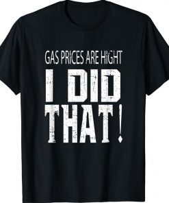 Gas Prices Gas Pump I Did That Funny Biden Meme Unisex TShirt