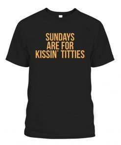 SUNDAYS ARE FOR KISSIN TITTIES Pittsburgh Penguins 2022 Shirts