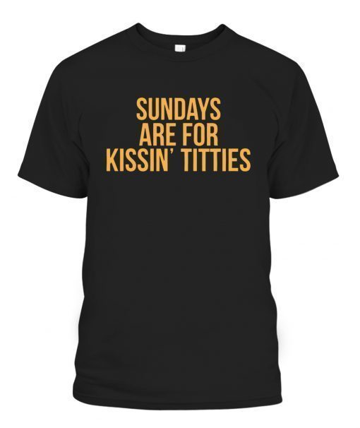 SUNDAYS ARE FOR KISSIN TITTIES Pittsburgh Penguins 2022 Shirts