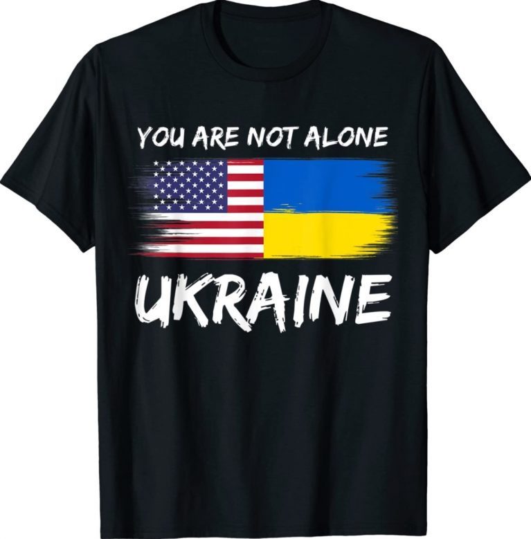 You Are Not Alone Ukraine Flag American Flag Vintage Shirts