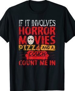 If It Involves Horror Movies PIZZA and A Couch 2022 Shirts