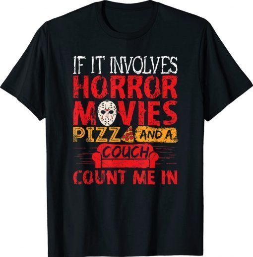 If It Involves Horror Movies PIZZA and A Couch 2022 Shirts