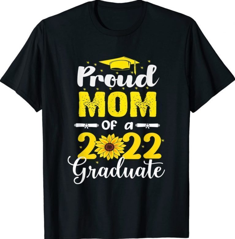 Proud Mom Of A 2022 Senior Sunflower Class Graduation Unisex TShirt