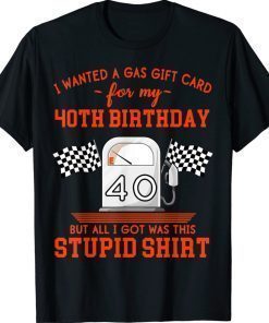 I Wanted a Gas Gift Card for My 40th Birthday High Gas Prices Unisex TShirt