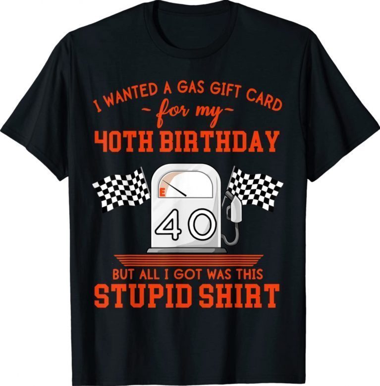 I Wanted a Gas Gift Card for My 40th Birthday High Gas Prices Unisex TShirt