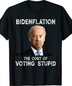 Joe Biden Bidenflation The Cost Of Voting Stupid Vintage Shirts