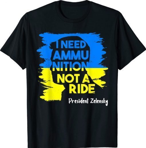 I Need Ammunition Not A Ride Zelensky Ukraine Ukrainian Flag Vintage Shirts