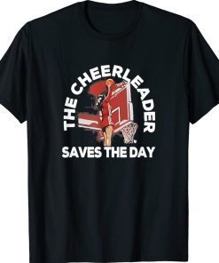 Funny Basketball The Cheerleader Saves The Day Unisex TShirt