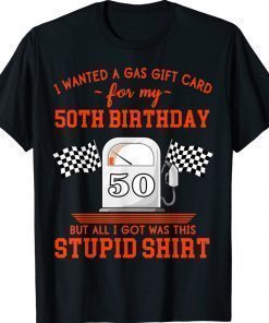 I Wanted a Gas Gift Card for My 50th Birthday High Gas Prices 2022 Shirts