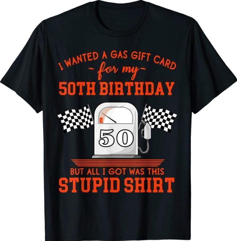 I Wanted a Gas Gift Card for My 50th Birthday High Gas Prices 2022 Shirts