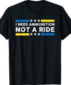 Zelensky I Need Ammunition Not A Ride No War T-Shirt