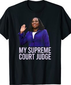 MY SUPREME COURT JUDGE Kentanji Brown Jackson SCOTUS Meme 2022 Shirts