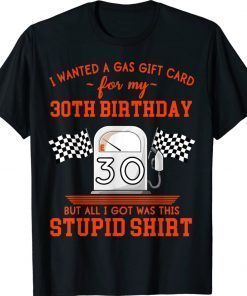 I Wanted a Gas Gift Card for My 30th Birthday High Gas Prices Unisex TShirt