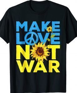 Make Love Not War Sunflower Stand With Ukraine Shirts