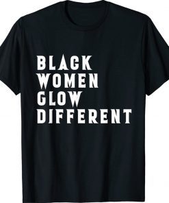 Black Women Glow Different Be Different 2022 Shirts