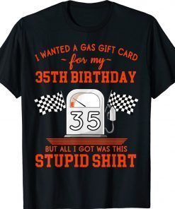 Funny I Wanted a Gas Gift Card for My 35th Birthday High Gas Prices TShirt