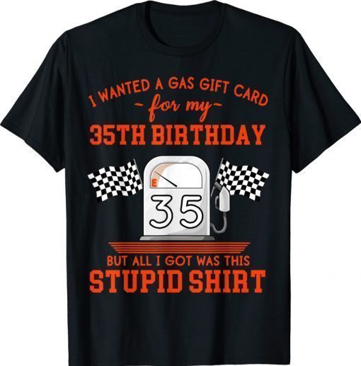 Funny I Wanted a Gas Gift Card for My 35th Birthday High Gas Prices TShirt